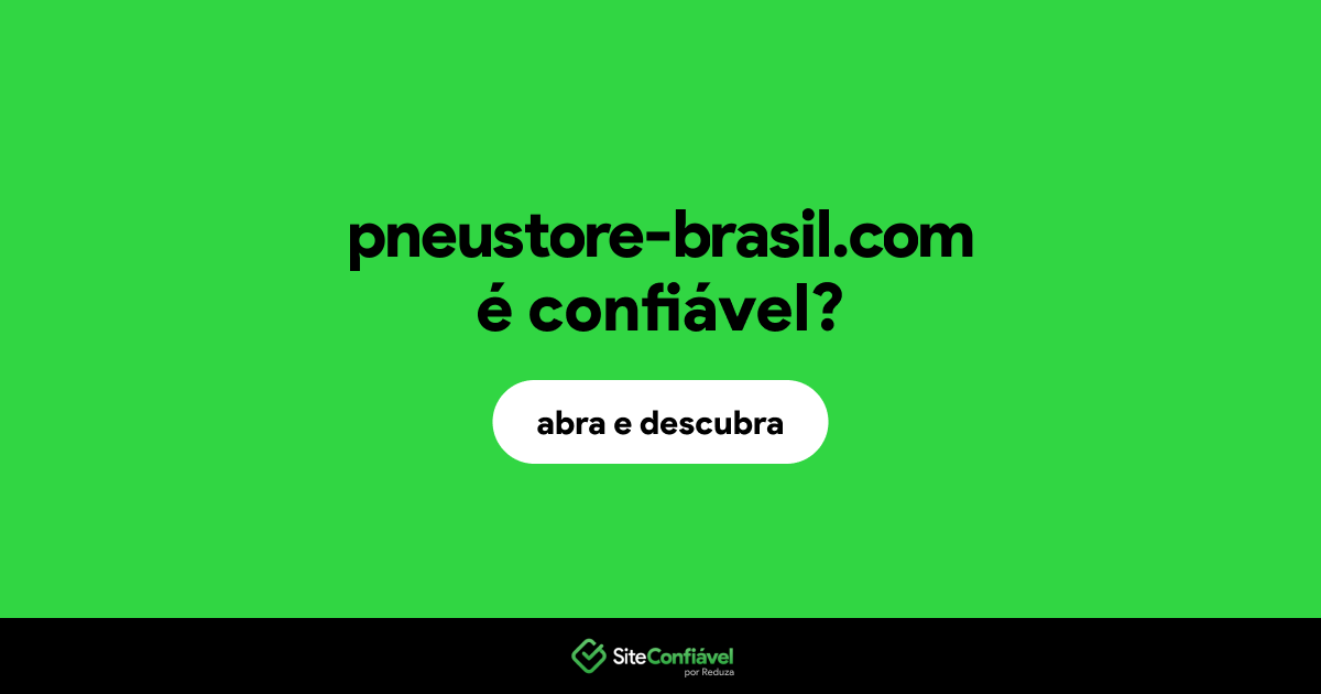 O site pneustore-brasil.com é confiável?