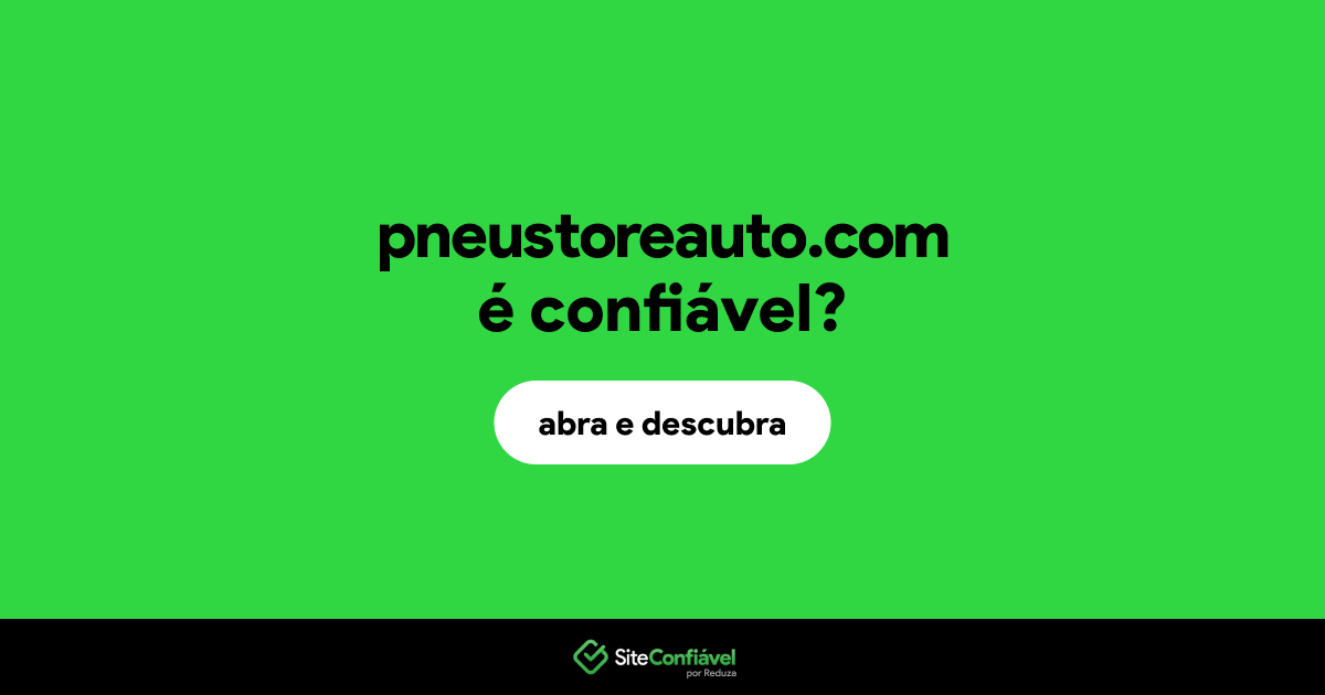 O site pneustoreauto.com é confiável?