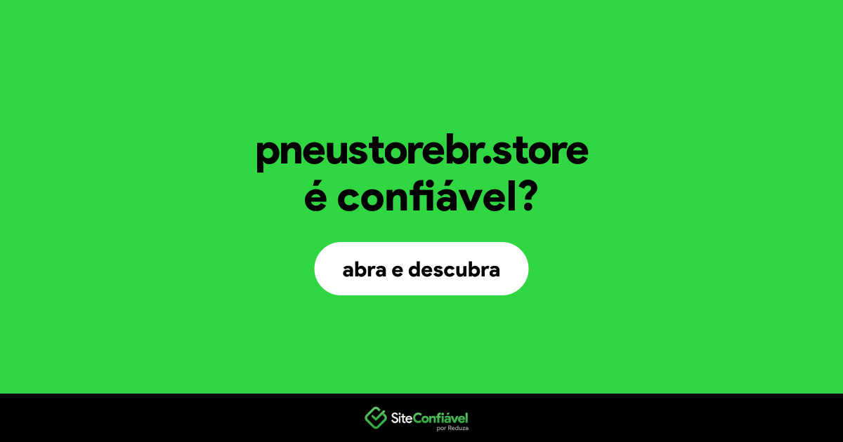 O site pneustorebr.store é confiável?
