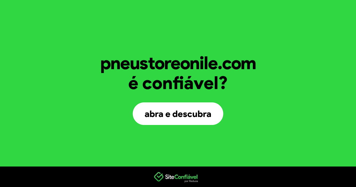 O site pneustoreonile.com é confiável?