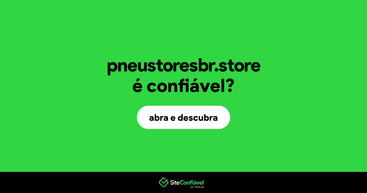 O site pneustoresbr.store é confiável?