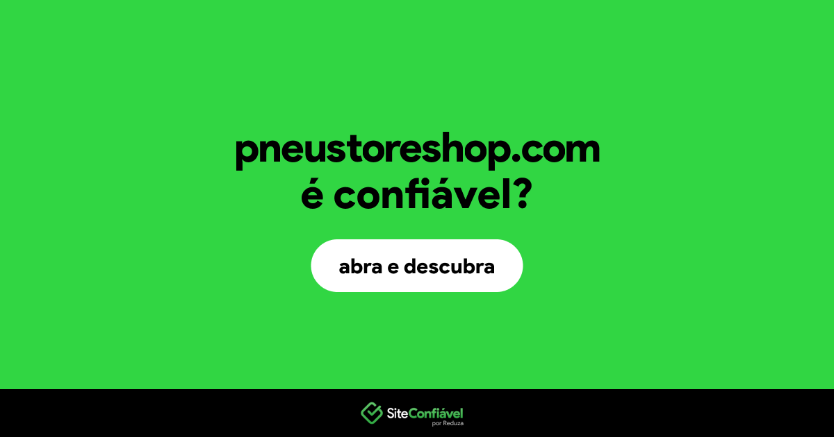 O site pneustoreshop.com é confiável?