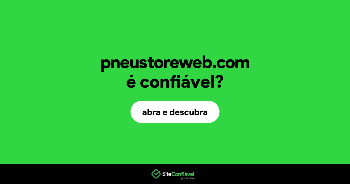 O site pneustoreweb.com é confiável?