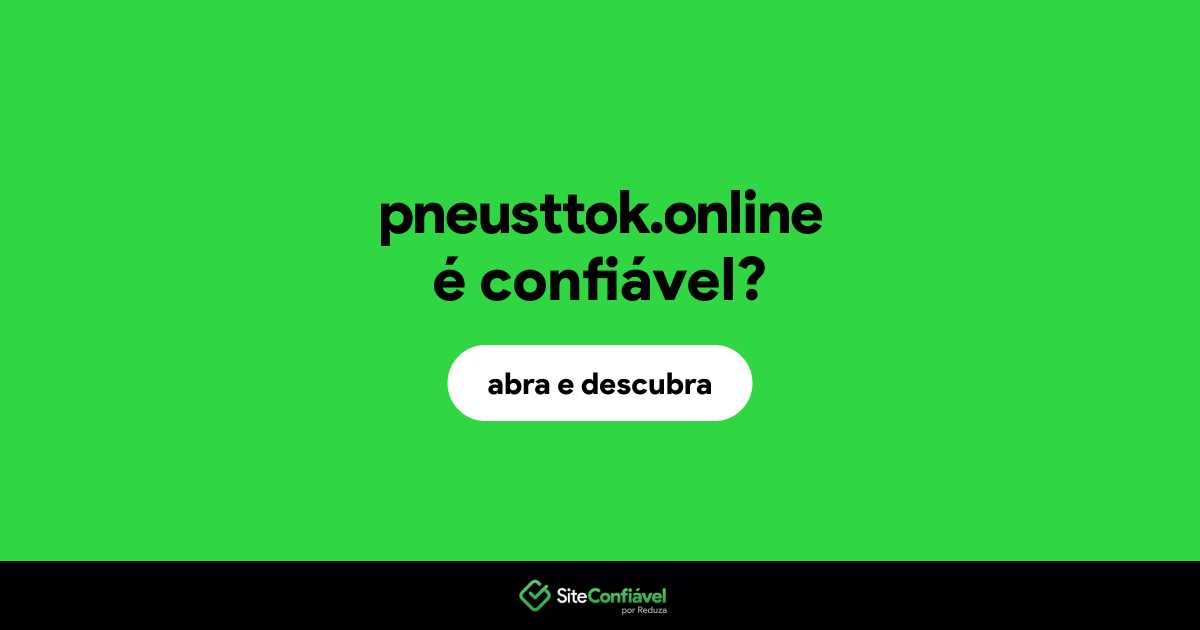 O site pneusttok.online é confiável?