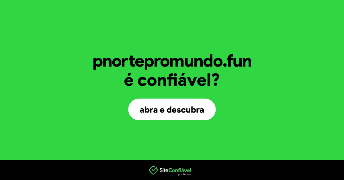 O site pnortepromundo.fun é confiável?