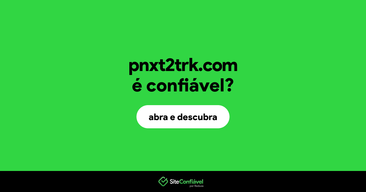O site pnxt2trk.com é confiável?