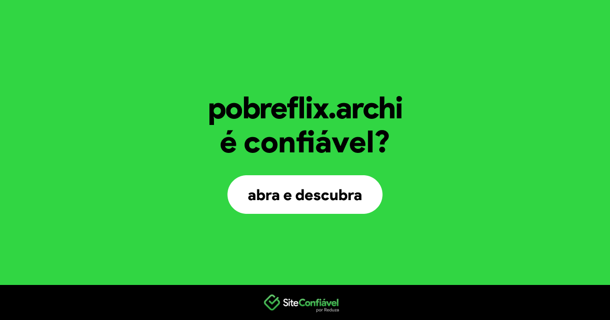O site pobreflix.archi é confiável?