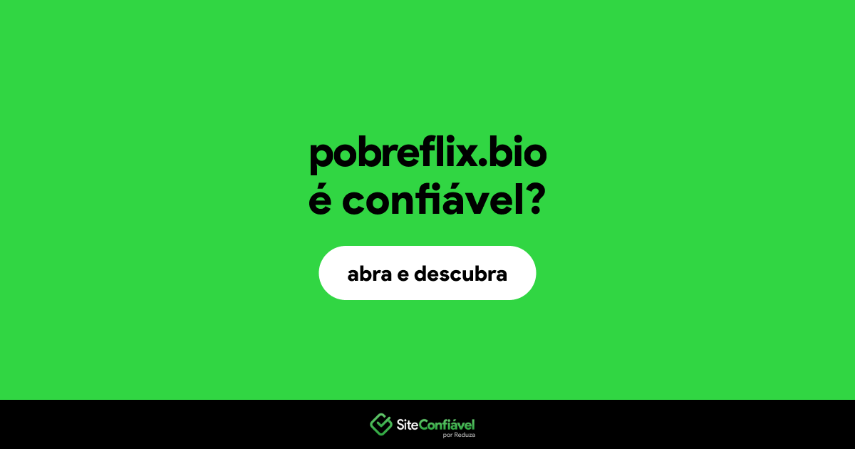 O site pobreflix.bio é confiável?