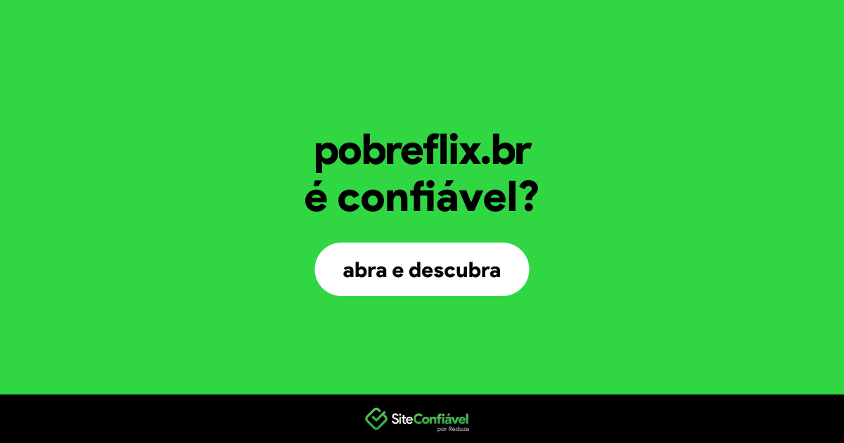 O site pobreflix.br é confiável?