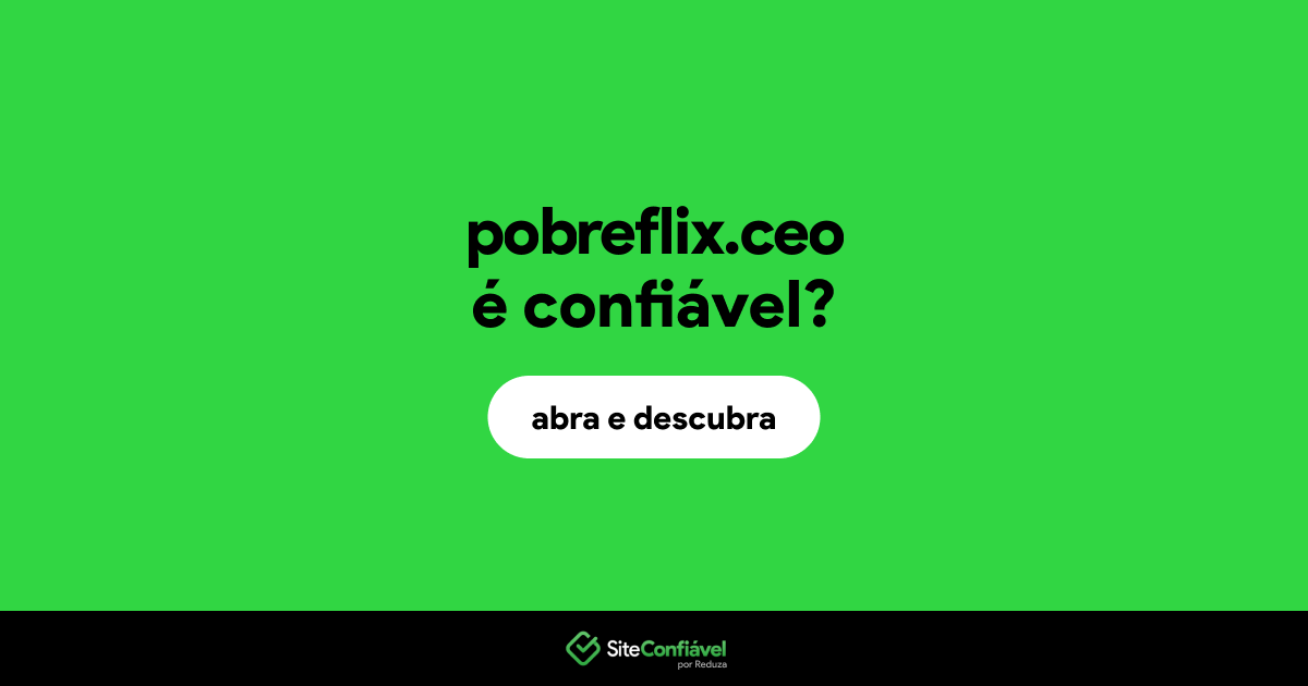 O site pobreflix.ceo é confiável?