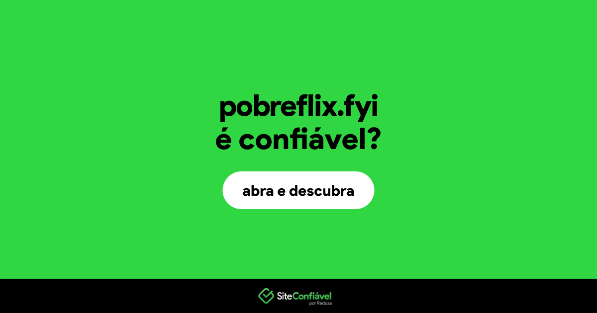 O site pobreflix.fyi é confiável?