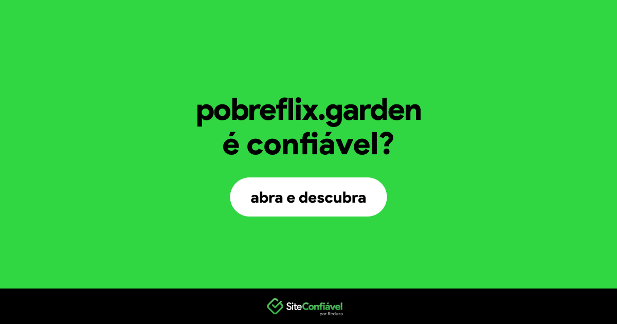 O site pobreflix.garden é confiável?