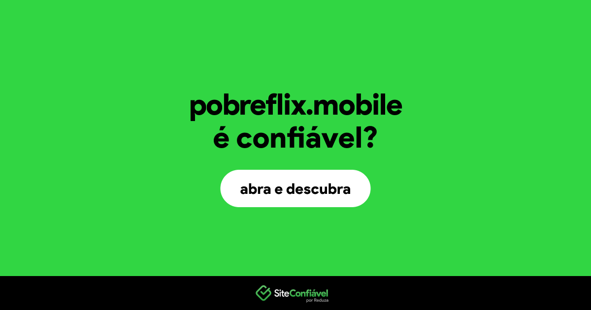 O site pobreflix.mobile é confiável?
