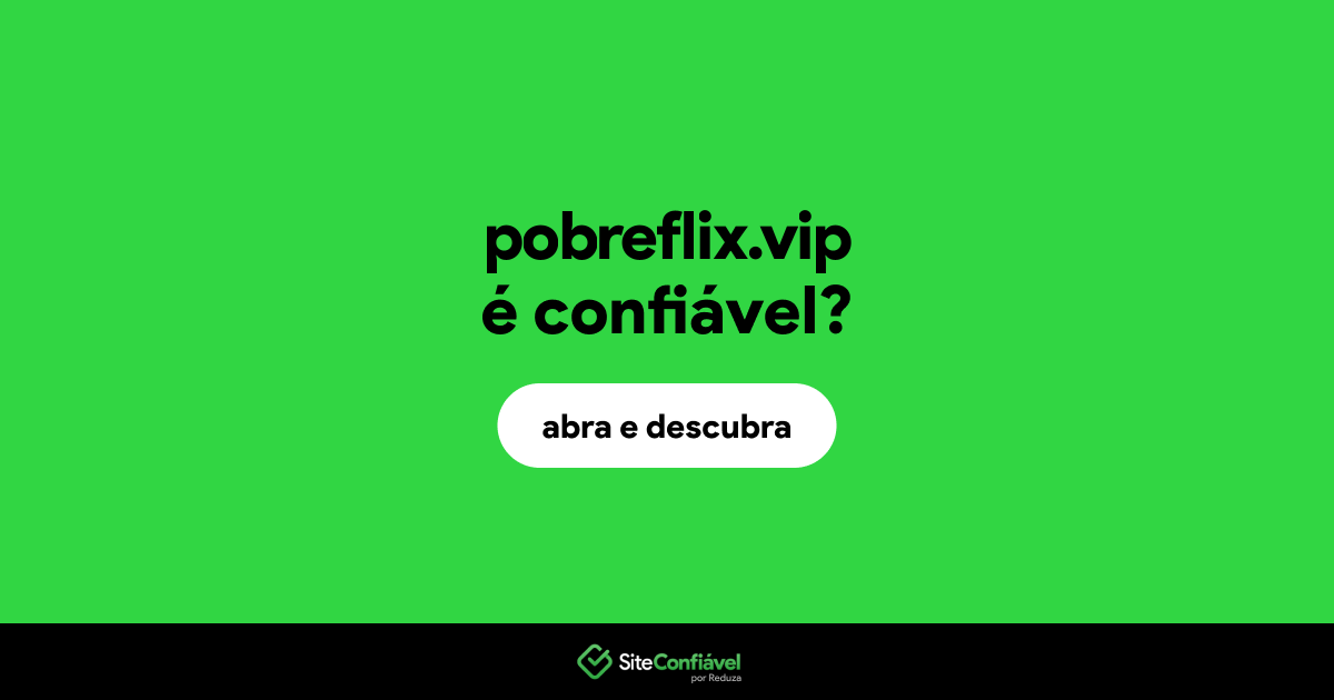 O site pobreflix.vip é confiável?