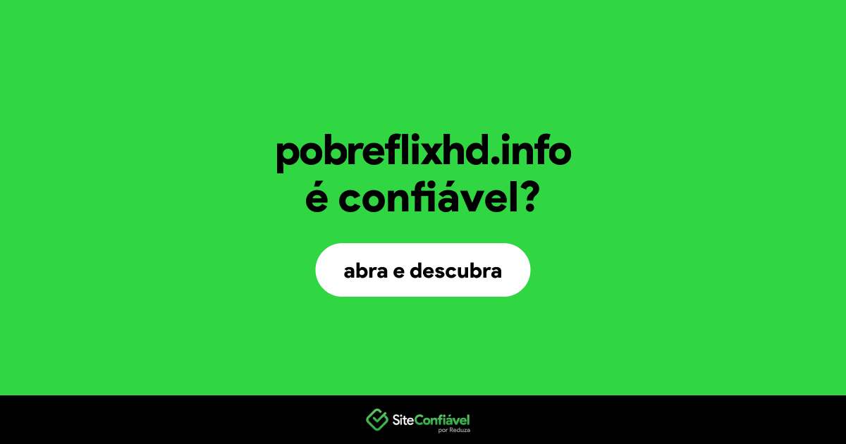 O site pobreflixhd.info é confiável?