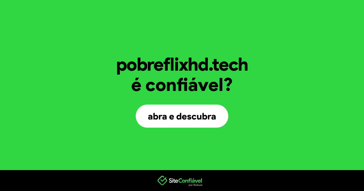 O site pobreflixhd.tech é confiável?