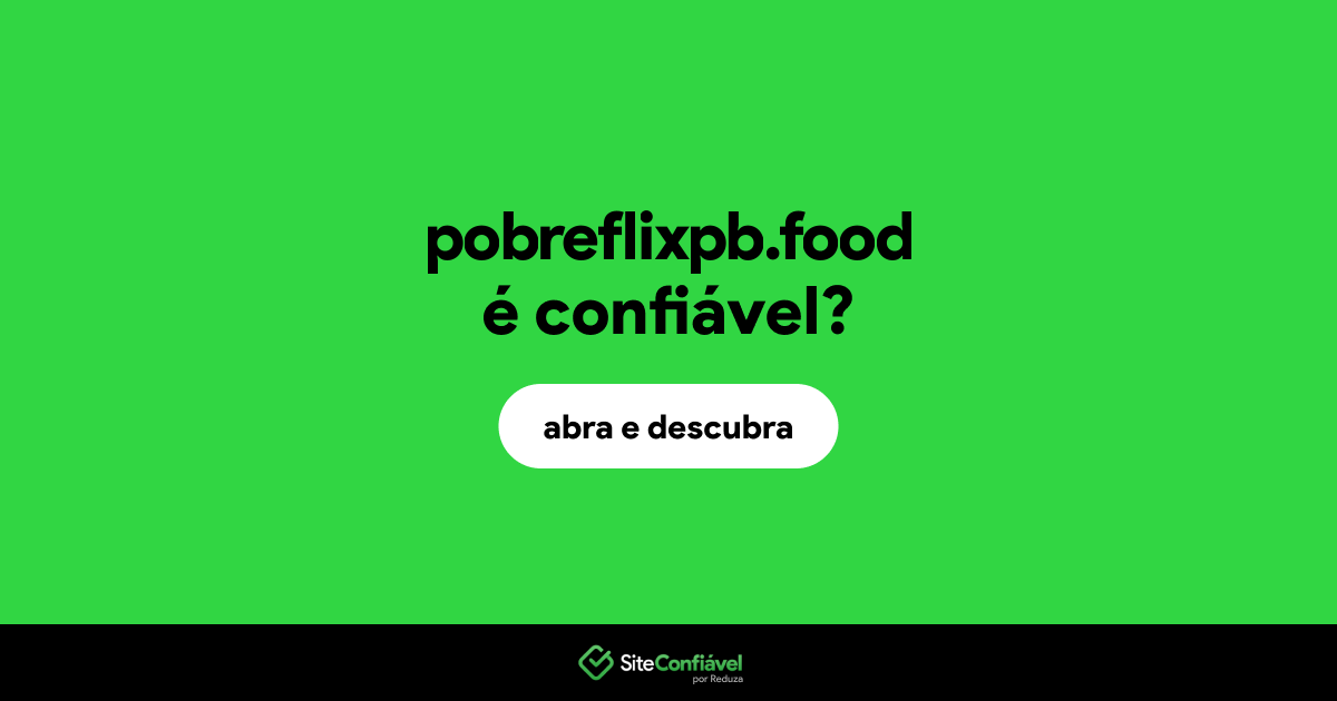 O site pobreflixpb.food é confiável?