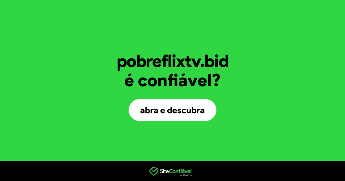 O site pobreflixtv.bid é confiável?