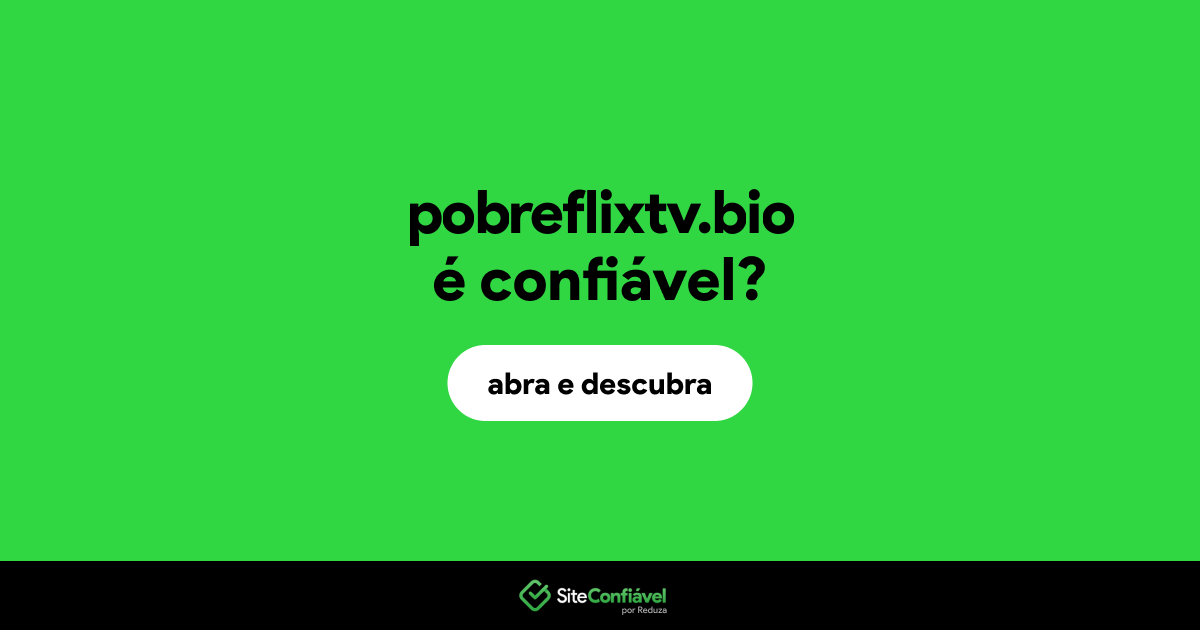O site pobreflixtv.bio é confiável?
