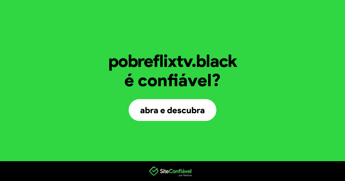 O site pobreflixtv.black é confiável?