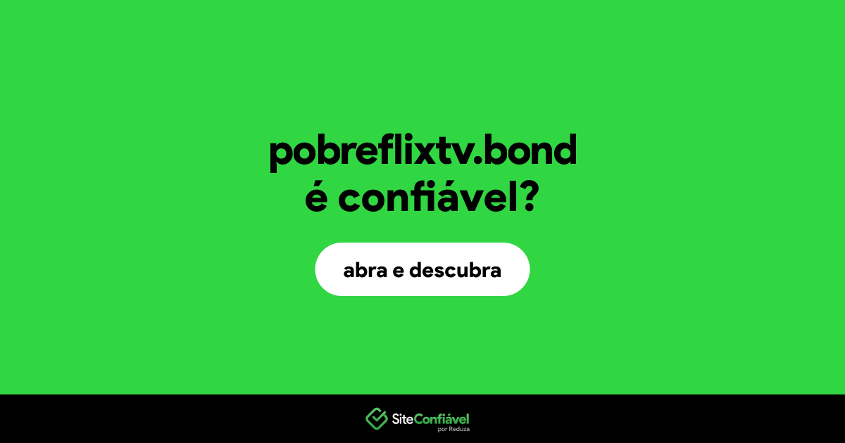 O site pobreflixtv.bond é confiável?