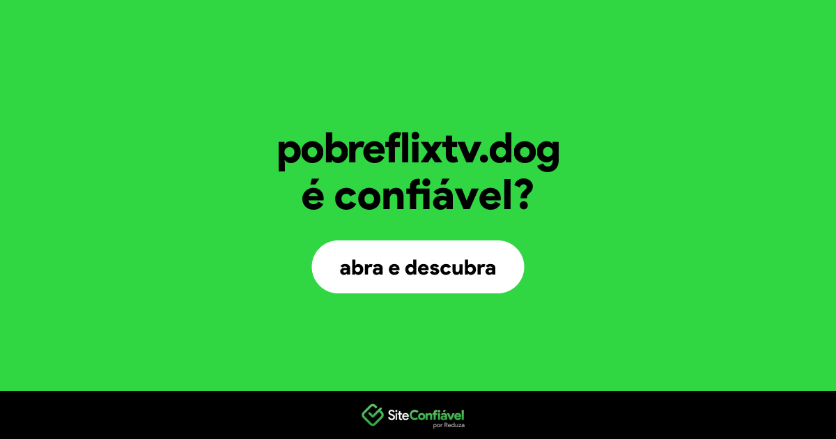 O site pobreflixtv.dog é confiável?