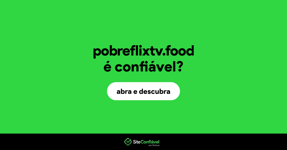 O site pobreflixtv.food é confiável?