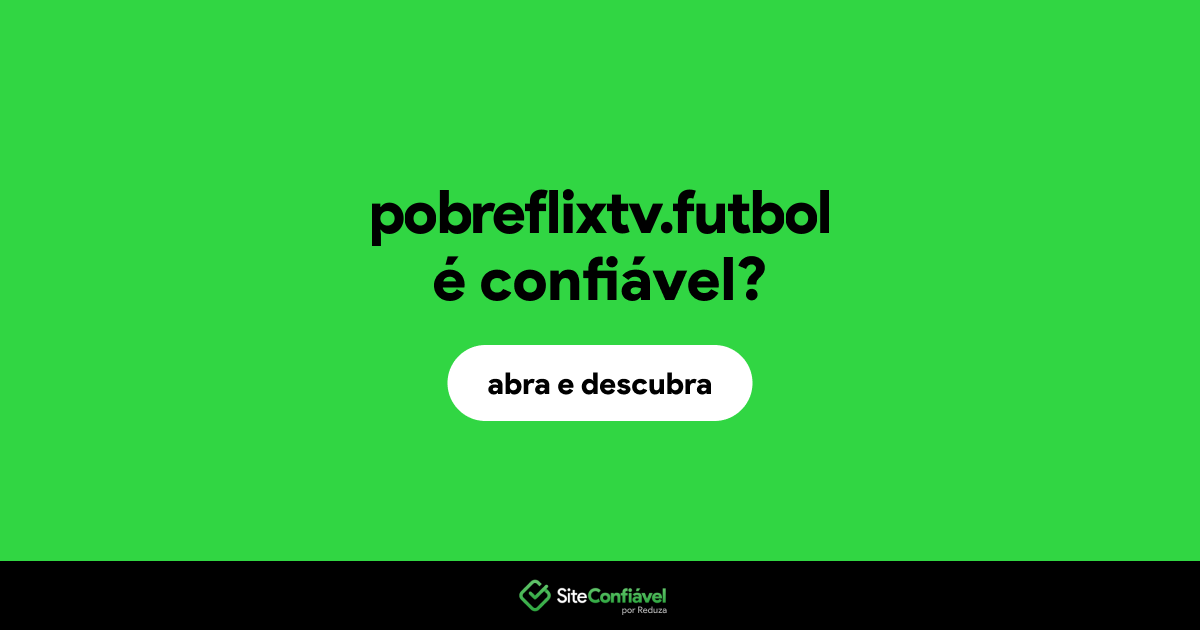 O site pobreflixtv.futbol é confiável?