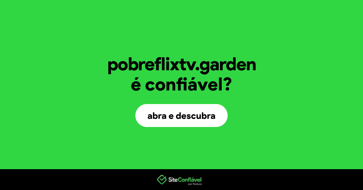 O site pobreflixtv.garden é confiável?