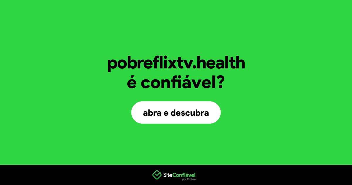 O site pobreflixtv.health é confiável?