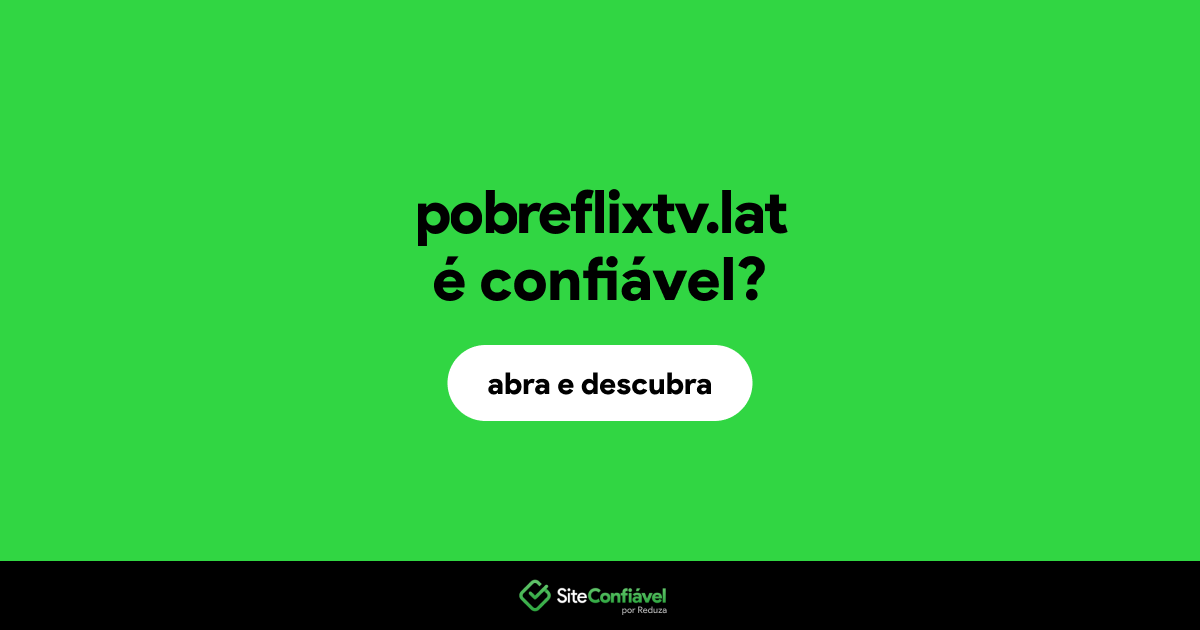 O site pobreflixtv.lat é confiável?