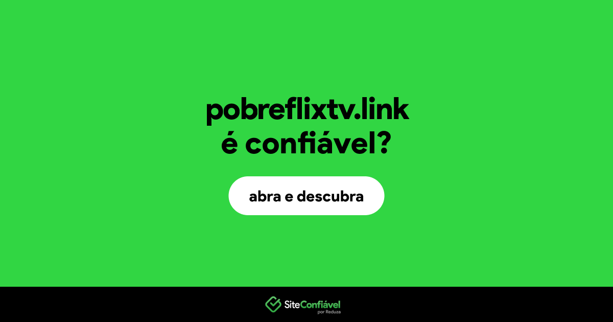 O site pobreflixtv.link é confiável?