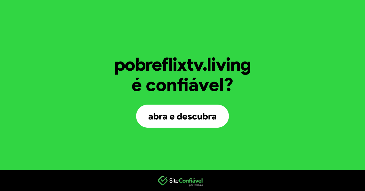 O site pobreflixtv.living é confiável?