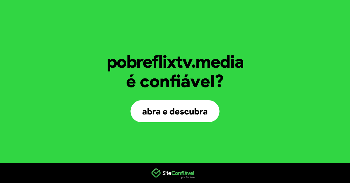 O site pobreflixtv.media é confiável?