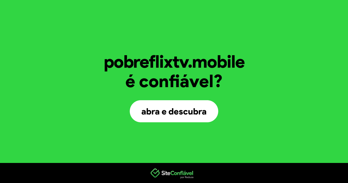 O site pobreflixtv.mobile é confiável?