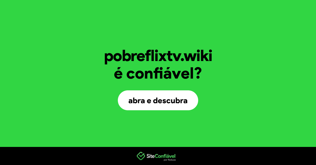 O site pobreflixtv.wiki é confiável?