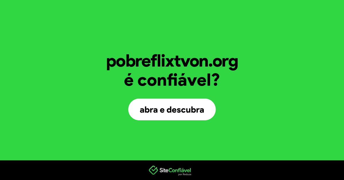 O site pobreflixtvon.org é confiável?