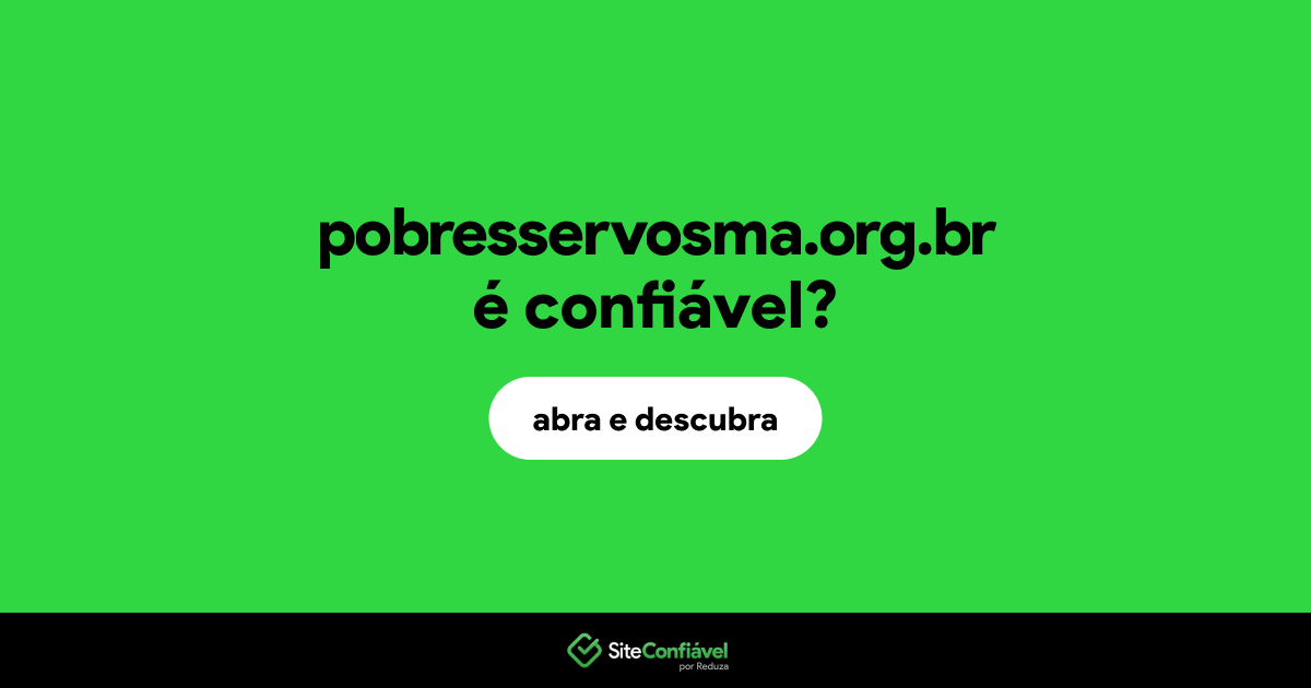 O site pobresservosma.org.br é confiável?