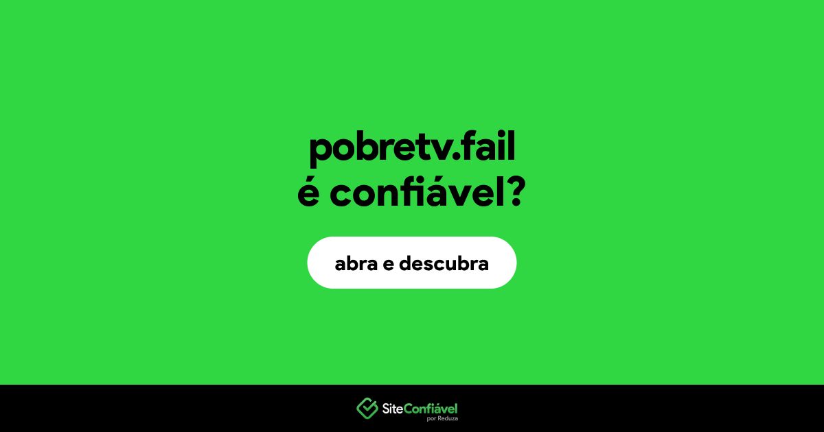 O site pobretv.fail é confiável?