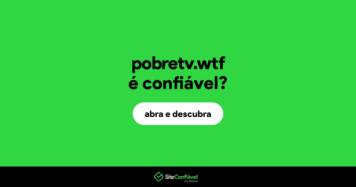 O site pobretv.wtf é confiável?