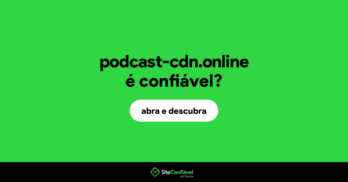 O site podcast-cdn.online é confiável?