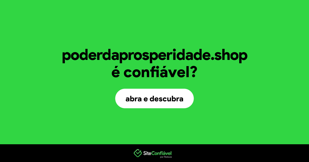 O site poderdaprosperidade.shop é confiável?