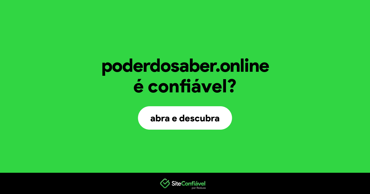 O site poderdosaber.online é confiável?