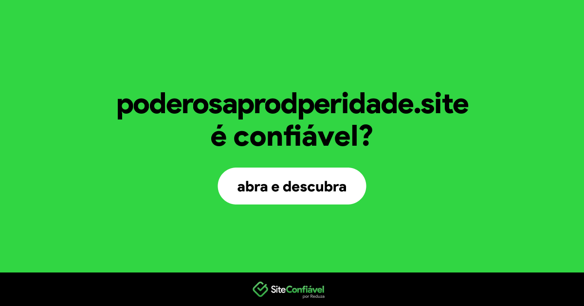 O site poderosaprodperidade.site é confiável?