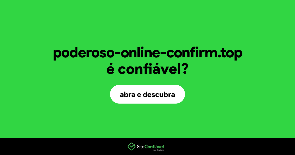 O site poderoso-online-confirm.top é confiável?