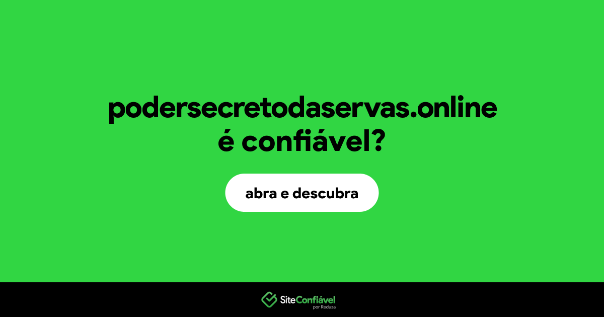 O site podersecretodaservas.online é confiável?