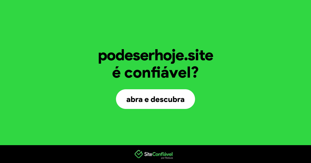O site podeserhoje.site é confiável?