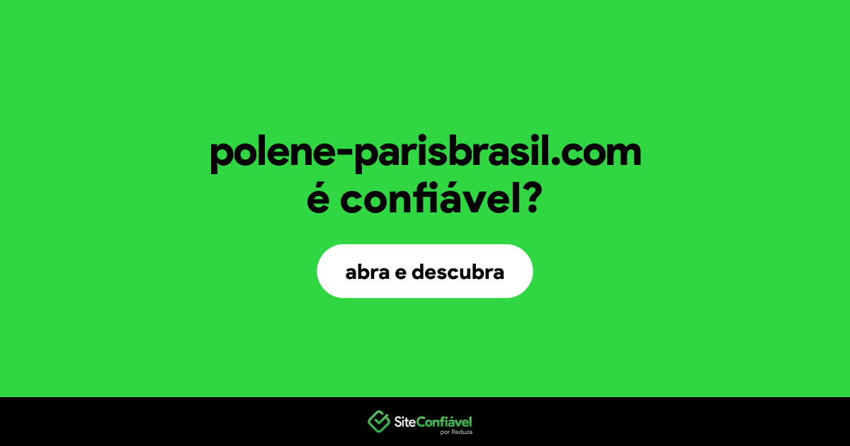 O site polene-parisbrasil.com é confiável?