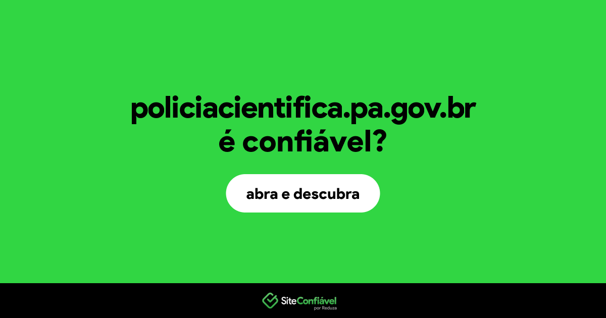 O site policiacientifica.pa.gov.br é confiável?