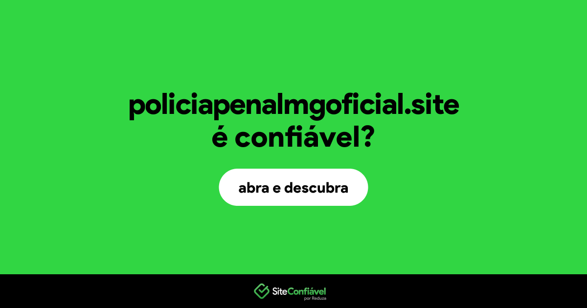O site policiapenalmgoficial.site é confiável?